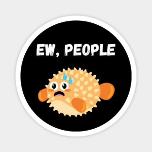 Funny Ew People Puffer Fish - Pufferfish Magnet